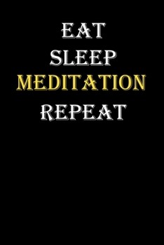Eat,  Sleep,  Meditation , Repeat Journal: White Lined Notebook / Journal/ Dairy/ planner funny gift for every hobby meme lover, 120 Pages, 6x9, Soft Cover, Matte Finish