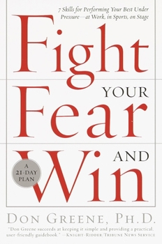 Paperback Fight Your Fear and Win: Seven Skills for Performing Your Best Under Pressure--At Work, In Sports, On Stage Book