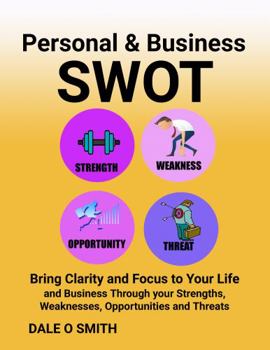 Personal & Business SWOT Analysis : How to Understand Your Strengths, Weaknesses, Opportunities and Threats