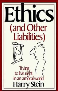 Paperback Ethics & Other Liabilities: Trying to Live Right in an Amoral World Book