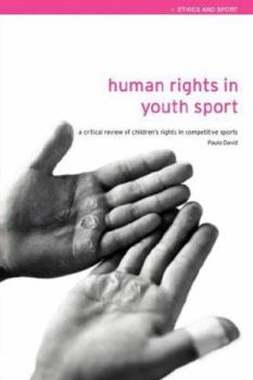 Paperback Human Rights in Youth Sport: A Critical Review of Children's Rights in Competitive Sport Book