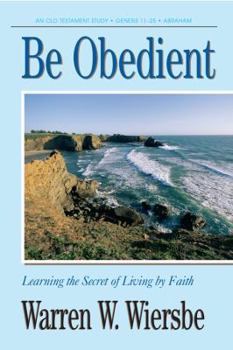 Paperback Be Obedient (Genesis 12-24): Learning the Secret of Living by Faith Book