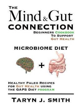 Microbiome Diet: Beginners Cookbook to Heal Your Gut: Healthy Paleo Recipes for Gut Health Using the Gaps Diet Program