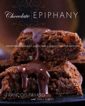 Hardcover Chocolate Epiphany: Exceptional Cookies, Cakes, and Confections for Everyone Book