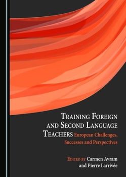 Hardcover Training Foreign and Second Language Teachers: European Challenges, Successes and Perspectives Book