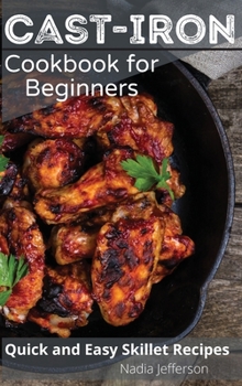 Hardcover Cast Iron Cookbook for Beginners: Quick and Easy Skillet Recipes Book