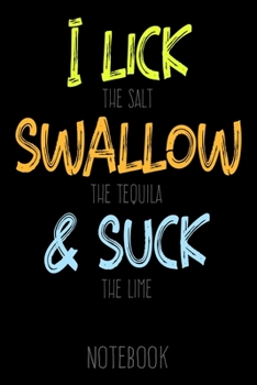 Paperback I lick the Salt Swallow the Tequila & Suck the Lime - Notebook: 6x9 blank ruled Journal, funny Gift for Tequila Lovers, Tequila Drinkers and Best Frie Book