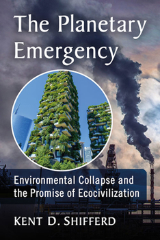 Paperback The Planetary Emergency: Environmental Collapse and the Promise of Ecocivilization Book