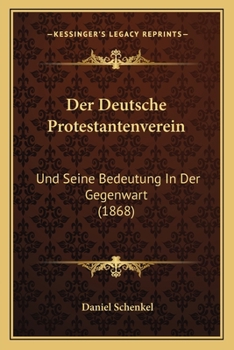 Paperback Der Deutsche Protestantenverein: Und Seine Bedeutung In Der Gegenwart (1868) [German] Book