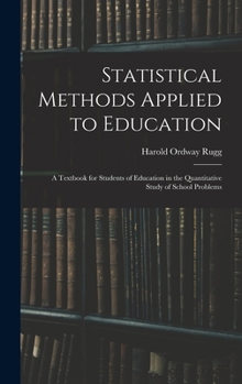 Hardcover Statistical Methods Applied to Education; a Textbook for Students of Education in the Quantitative Study of School Problems Book