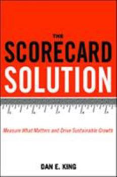 Hardcover The Scorecard Solution: Measure What Matters and Drive Sustainable Growth Book