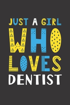 Paperback Just A Girl Who Loves Dentist: Funny Dentist Lovers Girl Women Gifts Lined Journal Notebook 6x9 120 Pages Book