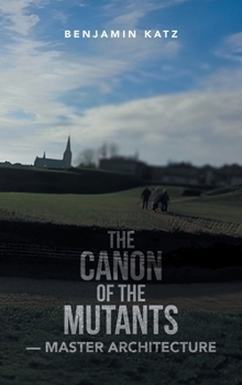 Hardcover The Canon of the Mutants- Master Architecture Book