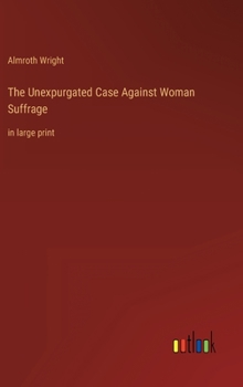 Hardcover The Unexpurgated Case Against Woman Suffrage: in large print Book
