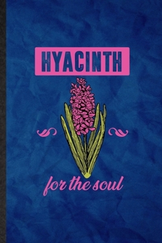 Paperback Hyacinth for the Soul: Funny Blank Lined Hyacinth Florist Gardener Notebook/ Journal, Graduation Appreciation Gratitude Thank You Souvenir Ga Book