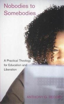 Paperback Nobodies to Somebodies : A Practical theology for Education and Liberation Book