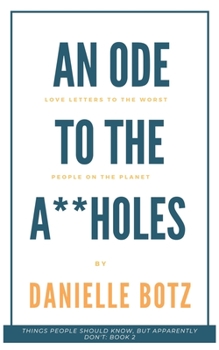 Paperback An Ode to the A**holes: Love Letters to the Worst People on the Planet Book