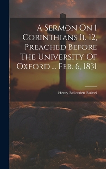 Hardcover A Sermon On 1 Corinthians Ii. 12, Preached Before The University Of Oxford ... Feb. 6, 1831 Book