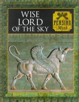 Wise Lord of the Sky: Persian Myth (Myth and Mankind, 20) - Book  of the Myth and Mankind
