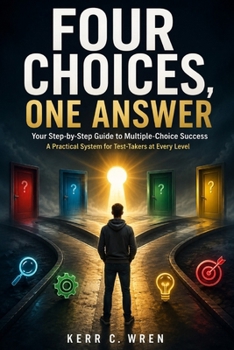 Paperback Four Choices One Answer: Your Step-by-Step Guide to Multiple-Choice Success Book