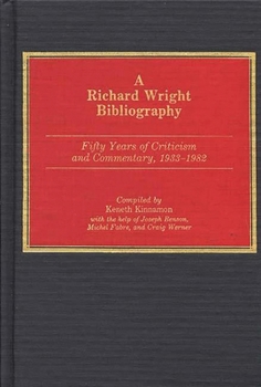 Hardcover A Richard Wright Bibliography: Fifty Years of Criticism and Commentary, 1933-1982 Book