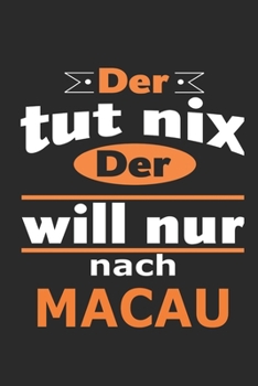 Der tut nix Der will nur nach Macau: Notizbuch mit 110 Seiten, ebenfalls Nutzung als Dekoration in Form eines Schild bzw. Poster möglich (German Edition)