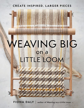 Paperback Weaving Big on a Little Loom: Create Inspired Larger Pieces Book