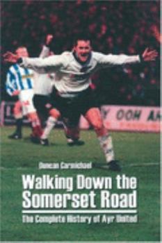 Paperback Walking Down the Somerset Road: The Complete History of Ayr United Book