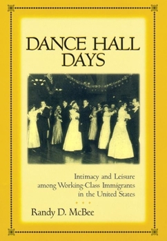 Hardcover Dance Hall Days: Intimacy and Leisure Among Working-Class Immigrants in the United States Book