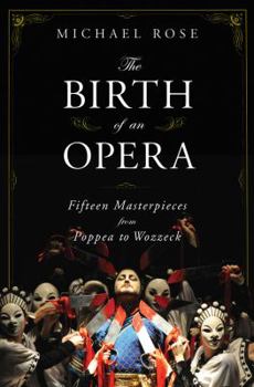 Hardcover The Birth of an Opera: Fifteen Masterpieces from Poppea to Wozzeck Book