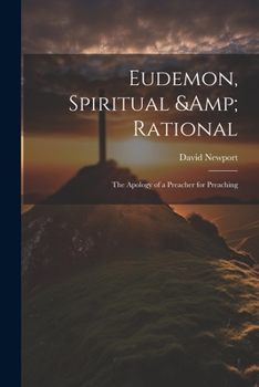 Paperback Eudemon, Spiritual & Rational: The Apology of a Preacher for Preaching Book