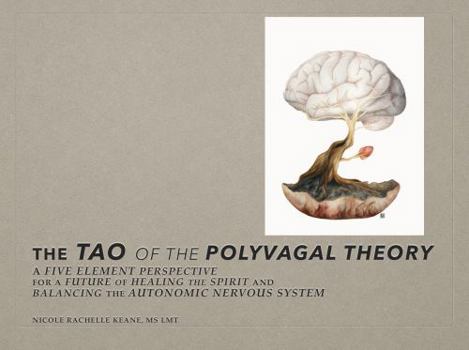 The Tao of the Polyvagal Theory: A Five Element Perspective for a Future of Healing the Sprit and Balancing the Autonomic Nervous System