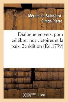 Paperback Dialogue En Vers, Pour Célébrer Nos Victoires Et La Paix. 2e Édition: Suivi d'Un Divertissement En Musique Et Danses [French] Book