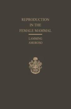Reproduction in the Female Mammal: Proceedings of the Thirteenth Easter School in Agricultural Science, University of Nottingham, 1966