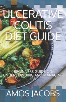 Paperback Ulcerative Colitis Diet Guide: Beginners Guide on Understanding and Managing Ibs Book