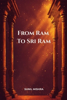 Paperback From Ram to Sri Ram: Unveiling the Essence of Divine Ram Book