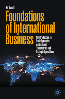 Paperback Foundations of International Business: An Introduction to Trade Dynamics, Institutional Frameworks, and Strategic Operations Book