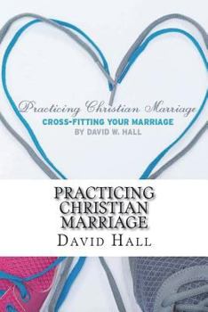 Paperback Practicing Christian Marriage: Cross-Fitting Your Marriage Book