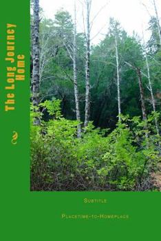 Paperback Long Journey Homeward: Placetime-to-Homeplace Book