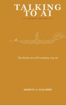 Hardcover Talking To AI - Second Edition: The Subtle Art of Prompts for Any AI Book