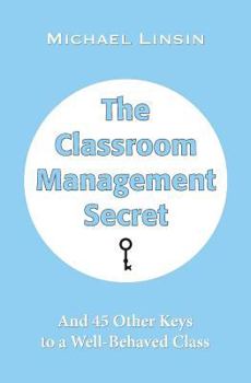 Paperback The Classroom Management Secret: And 45 Other Keys to a Well-Behaved Class Book