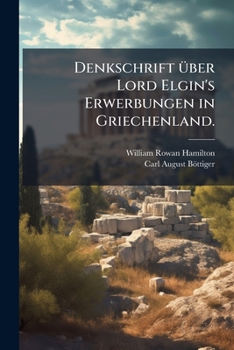 Paperback Denkschrift über Lord Elgin's Erwerbungen in Griechenland. [German] Book