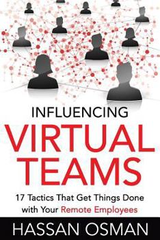 Paperback Influencing Virtual Teams: 17 Tactics That Get Things Done with Your Remote Employees Book