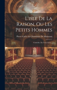 Hardcover L'isle De La Raison, Ou Les Petits Hommes: Comédie, En Trois Actes... [French] Book