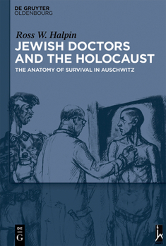 Hardcover Jewish Doctors and the Holocaust: The Anatomy of Survival in Auschwitz Book