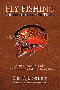 Paperback Fly Fishing Advice from an Old Timer: A Practical Guide to the Sport and Its Language Book