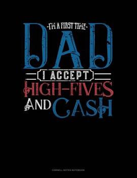 Paperback I'm A First Time Dad I Accept High-Fives And Cash: Cornell Notes Notebook Book