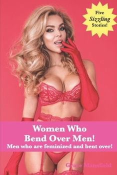 Paperback Women Who Bend Over Men!: Men who were feminized and bent over! Book