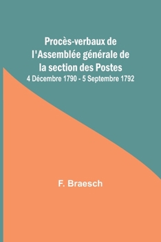 Paperback Procès-verbaux de l'Assemblée générale de la section des Postes; 4 Décembre 1790 - 5 Septembre 1792 Book