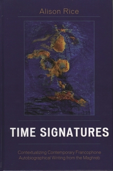 Paperback Time Signatures: Contextualizing Contemporary Francophone Autobiographical Writing from the Maghreb Book